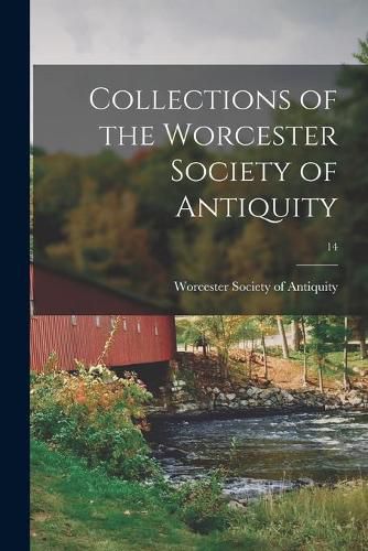 Cover image for Collections of the Worcester Society of Antiquity; 14
