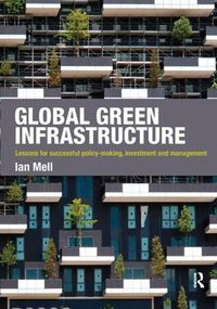 Cover image for Global Green Infrastructure: Lessons for successful policy-making, investment and management