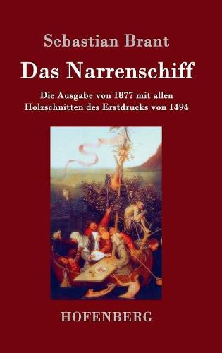 Das Narrenschiff: Die Ausgabe von 1877 mit allen Holzschnitten des Erstdrucks von 1494