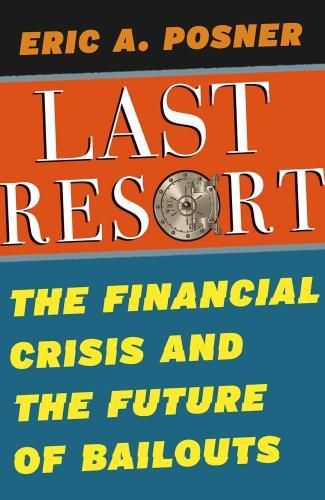 The Last Resort: The Financial Crisis and the Future of Bailouts