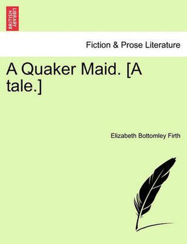 Cover image for A Quaker Maid. [A Tale.]