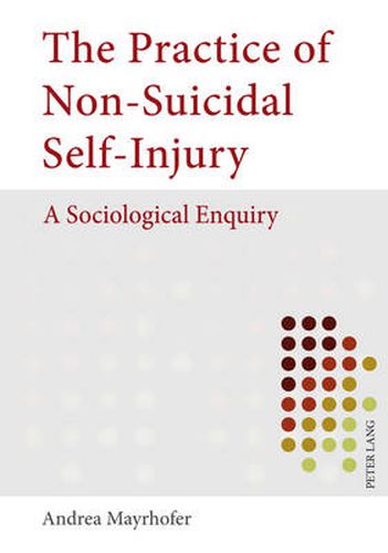 Cover image for The Practice of Non-Suicidal Self-Injury: A Sociological Enquiry