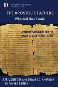 Cover image for The Apostolic Fathers: What Did They Teach?