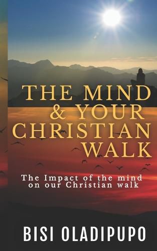 Cover image for The Mind and your Christian Walk: The Impact of the mind on our Christian walk