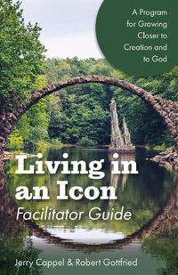 Cover image for Living in an Icon - Facilitator Guide: Growing Closer to Nature and Closer to God