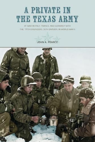 Cover image for A Private in the Texas Army: At War in Italy, France, and Germany with the  111th Engineers, 36th Division, in World War II