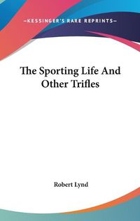 Cover image for The Sporting Life and Other Trifles