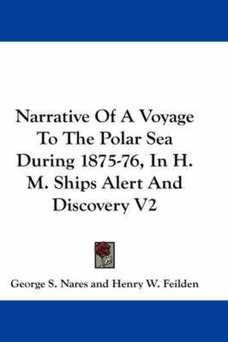 Cover image for Narrative of a Voyage to the Polar Sea During 1875-76, in H. M. Ships Alert and Discovery V2