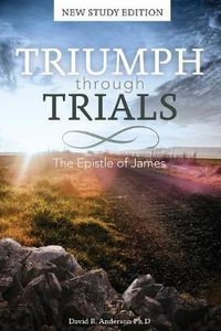 Cover image for Triumph Through Trials: The Epistle of James