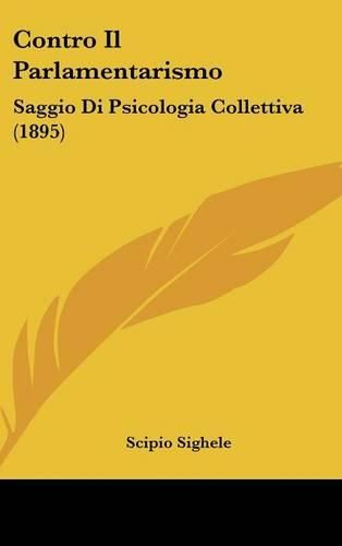 Cover image for Contro Il Parlamentarismo: Saggio Di Psicologia Collettiva (1895)