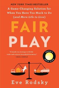 Cover image for Fair Play: A Game-Changing Solution for When You Have Too Much to Do (and More Life to Live)