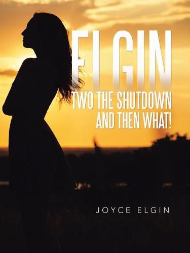 Cover image for Elgin Two the Shutdown and Then What!