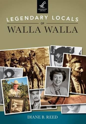 Cover image for Legendary Locals of Walla Walla, Washington