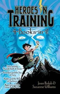 Cover image for Heroes in Training 4-Books-in-1!: Zeus and the Thunderbolt of Doom; Poseidon and the Sea of Fury; Hades and the Helm of Darkness; Hyperion and the Great Balls of Fire