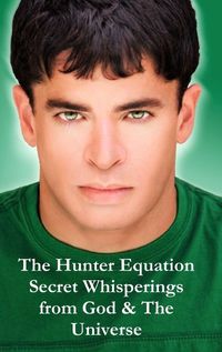 Cover image for The Hunter Equation Secret Whisperings from God & The Universe