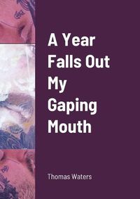 Cover image for A Year Falls Out My Gaping Mouth