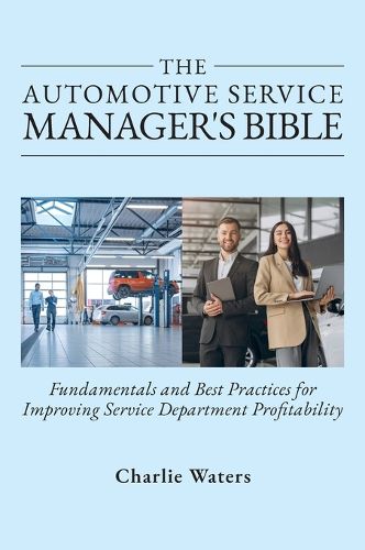 Cover image for The Automotive Service Manager's Bible, Fundamentals & Best Practices to Improve Service Department Profitability