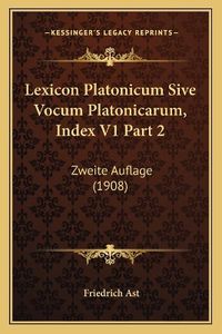 Cover image for Lexicon Platonicum Sive Vocum Platonicarum, Index V1 Part 2: Zweite Auflage (1908)