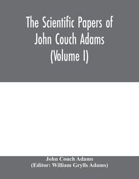 Cover image for The scientific papers of John Couch Adams (Volume I)