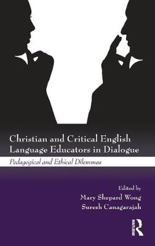 Cover image for Christian and Critical English Language Educators in Dialogue: Pedagogical and Ethical Dilemmas