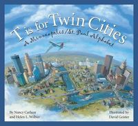 Cover image for T Is for Twin Cities: A Minneapolis/St. Paul Alphabet