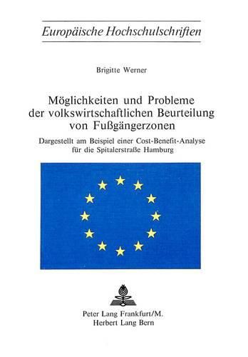 Cover image for Moeglichkeiten Und Probleme Der Volkswirtschaftlichen Beurteilung Von Fussgaengerzonen: Dargestellt Am Beispiel Einer Cost-Benefit-Analyse Fuer Die Spitalerstrasse Hamburg