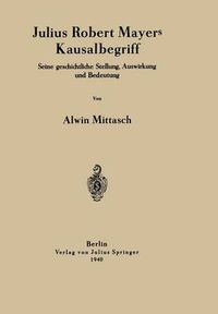 Cover image for Julius Robert Mayers Kausalbegriff: Seine Geschichtliche Stellung, Auswirkung Und Bedeutung