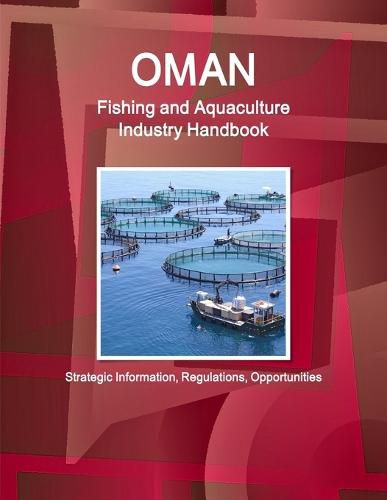 Cover image for Oman Fishing and Aquaculture Industry Handbook - Strategic Information, Regulations, Opportunities