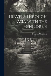 Cover image for Travels Through Asia With the Children