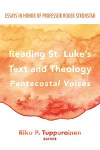 Cover image for Reading St. Luke's Text and Theology: Pentecostal Voices: Essays in Honor of Professor Roger Stronstad