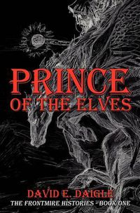 Cover image for Prince of the Elves: The Frontmire Histories - Book I