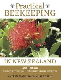 Cover image for Practical Beekeeping in New Zealand: 4th Edition: The Definitive Guide: Completely Revised and Updated