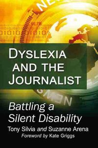 Cover image for Dyslexia and the Journalist: Battling a Silent Disability