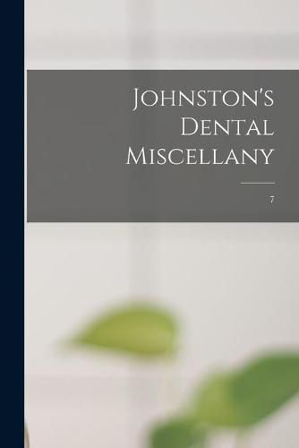 Cover image for Johnston's Dental Miscellany; 7