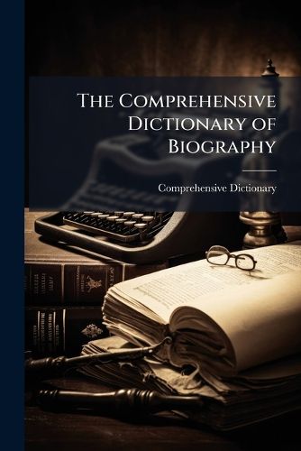 Cover image for The Comprehensive Dictionary of Biography