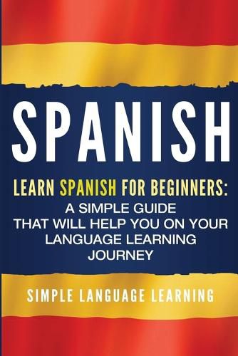 Cover image for Spanish: Learn Spanish for Beginners: A Simple Guide that Will Help You on Your Language Learning Journey