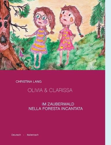 Cover image for Olivia & Clarissa: Im Zauberwald - Nella Foresta Incantata. Deutsch - Italienisch