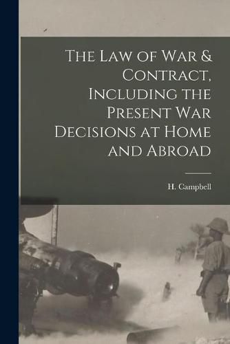 Cover image for The Law of War & Contract, Including the Present War Decisions at Home and Abroad [microform]