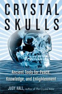 Cover image for Crystal Skulls: Ancient Tools for Peace, Knowledge, and Enlightenment