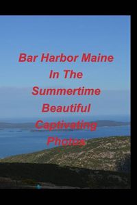 Cover image for Bar Harbor Maine In The Summertime Beautiful Captivating Photos