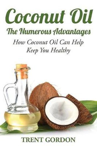 Cover image for Coconut Oil -The Numerous Advantages: Hygiene, Diet and Weight Loss