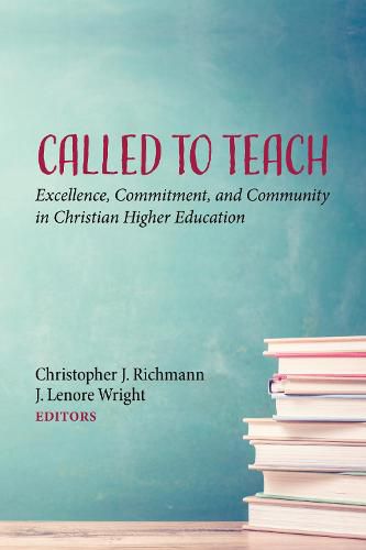 Cover image for Called to Teach: Excellence, Commitment, and Community in Christian Higher Education