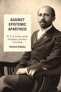 Cover image for Against Epistemic Apartheid: W.E.B. Du Bois and the Disciplinary Decadence of Sociology