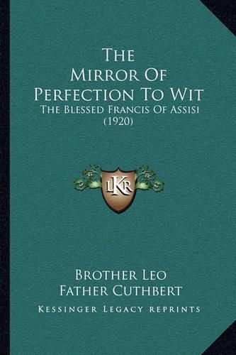 The Mirror of Perfection to Wit: The Blessed Francis of Assisi (1920)