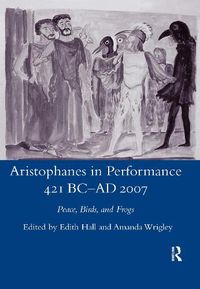 Cover image for Aristophanes in Performance 421 BC-AD 2007: Peace, Birds and Frogs