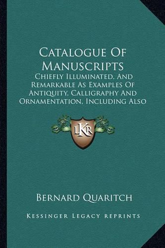 Catalogue of Manuscripts: Chiefly Illuminated, and Remarkable as Examples of Antiquity, Calligraphy and Ornamentation, Including Also Valuable Texts (1886)