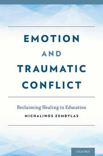 Cover image for Emotion and Traumatic Conflict: Reclaiming Healing in Education