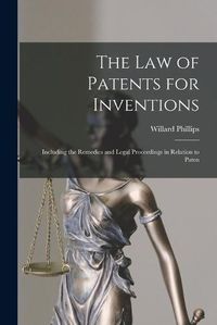 Cover image for The law of Patents for Inventions; Including the Remedies and Legal Proceedings in Relation to Paten