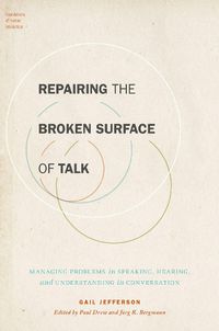 Cover image for Repairing the Broken Surface of Talk: Managing Problems in Speaking, Hearing, and Understanding in Conversation