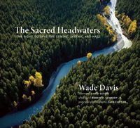 Cover image for The Sacred Headwaters: The Fight to Save the Stikine, Skeena, and Nass